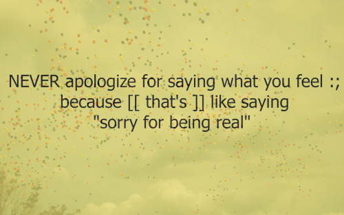 quotes never apologize sorry for being real emotions verbal life ...